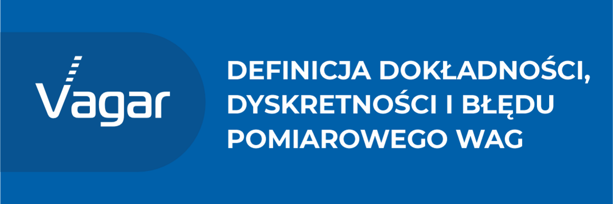 Definicja dokładności, dyskretności i błędu pomiarowego wag