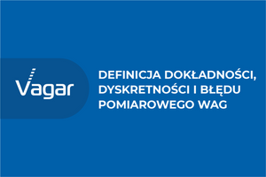 Definicja dokładności, dyskretności i błędu pomiarowego wag