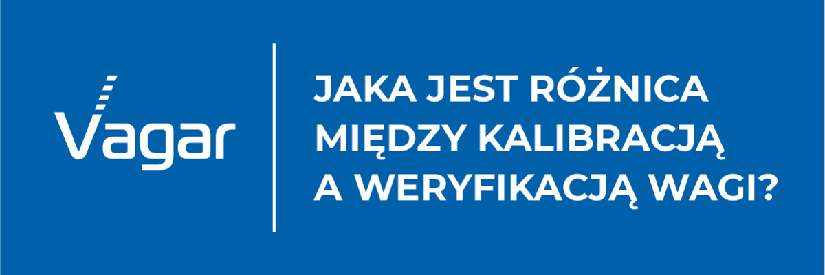 Jaka jest różnica między kalibracją a weryfikacją wagi?