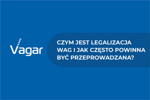 Czym jest legalizacja wag i jak często powinna być przeprowadzana?